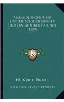 Abhandlungen Uber Goethe Schiller Burger Und Einige Ihrer Freunde (1889)
