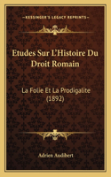 Etudes Sur L'Histoire Du Droit Romain