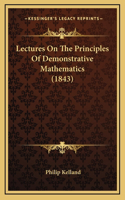 Lectures On The Principles Of Demonstrative Mathematics (1843)