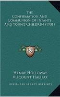 The Confirmation And Communion Of Infants And Young Children (1901)