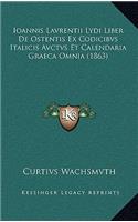 Ioannis Lavrentii Lydi Liber De Ostentis Ex Codicibvs Italicis Avctvs Et Calendaria Graeca Omnia (1863)