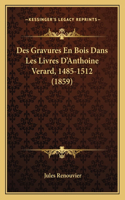 Des Gravures En Bois Dans Les Livres D'Anthoine Verard, 1485-1512 (1859)
