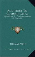 Additions to Common Sense: Addressed to the Inhabitants of America