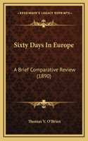 Sixty Days In Europe: A Brief Comparative Review (1890)