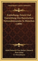 Entstehung, Zweck Und Einrichtung Des Bayerischen Nationalmuseums In Munchen (1890)