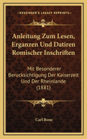 Anleitung Zum Lesen, Erganzen Und Datiren Romischer Inschriften