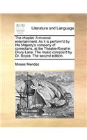 The chaplet. A musical entertainment. As it is perform'd by His Majesty's company of comedians, at the Theatre-Royal in Drury-Lane. The music compos'd by Dr. Boyce. The second edition.: (English)