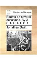 Poems on Several Occasions. by J. S, D.D, D.S.P.D.