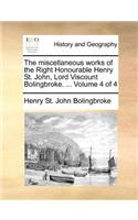 The miscellaneous works of the Right Honourable Henry St. John, Lord Viscount Bolingbroke. ... Volume 4 of 4