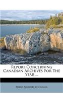 Report Concerning Canadian Archives For The Year ...
