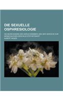 Die Sexuelle Osphresiologie; Die Beziehungen Des Geruchssinnes Und Der Geruche Zur Menschlichen Geschlechtsthatigkeit