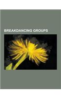 Breakdancing Groups: American Breakdancing Groups, South Korean Breakdancing Groups, 2pm, Jabbawockeez, Quest Crew, Super Cr3w, Beat Freaks