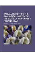 Annual Report on the Geological Survey of the State of New Jersey for the Year