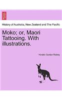 Moko; Or, Maori Tattooing. with Illustrations.