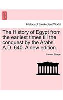 History of Egypt from the Earliest Times Till the Conquest by the Arabs A.D. 640. a New Edition.