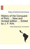 History of the Conquest of Peru ... New and revised edition ... Edited by J. F. Kirk.