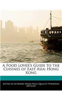 A Food Lover's Guide to the Cuisines of East Asia: Hong Kong