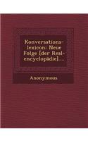 Konversations-Lexicon: Neue Folge [Der Real-Encyclopadie]....