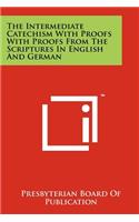Intermediate Catechism With Proofs With Proofs From The Scriptures In English And German