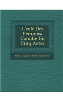 L' Cole Des Femmes: Com Die En Cinq Actes