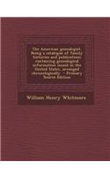 The American Genealogist. Being a Catalogue of Family Histories and Publications Containing Genealogical Information Issued in the United States, Arranged Chronologically