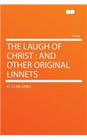 The Laugh of Christ: And Other Original Linnets