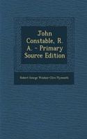 John Constable, R. A. - Primary Source Edition