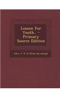 Lesson for Youth.. - Primary Source Edition