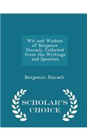 Wit and Wisdom of Benjamin Disraeli, Collected from His Writings and Speeches - Scholar's Choice Edition