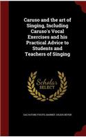 Caruso and the Art of Singing, Including Caruso's Vocal Exercises and His Practical Advice to Students and Teachers of Singing: (English)
