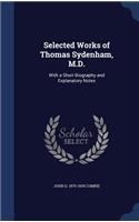 Selected Works of Thomas Sydenham, M.D.