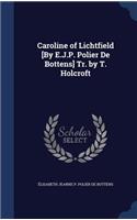 Caroline of Lichtfield [By E.J.P. Polier De Bottens] Tr. by T. Holcroft