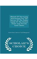 Manual of Surveying Instructions for the Survey of the Public Lands of the United States and Private Land Claims - Scholar's Choice Edition