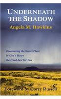 Underneath the Shadow: Discovering the Secret Place in God's Heart Reserved Just for You