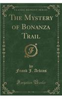 The Mystery of Bonanza Trail (Classic Reprint)