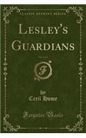 Lesley's Guardians, Vol. 3 of 3 (Classic Reprint)