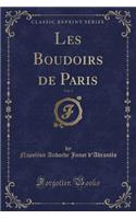 Les Boudoirs de Paris, Vol. 3 (Classic Reprint)