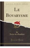 Le Bovarysme (Classic Reprint)
