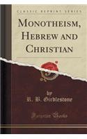Monotheism, Hebrew and Christian (Classic Reprint)