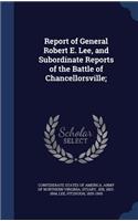 Report of General Robert E. Lee, and Subordinate Reports of the Battle of Chancellorsville;