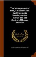 Management of men, a Handbook on the Systematic Development of Morale and the Control of Human Behavior