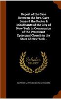 Report of the Case Between the Rev. Cave Jones & the Rector & Inhabitants of the City of New-York in Communion of the Protestant Episcopal Church in the State of New York ..