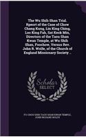 Wu Shih Shan Trial. Rpeort of the Case of Chow Chang Kung, Lin King Ching, Loo King Fah, Sat Keok Min, Directors of the Taou Shan Kwan Temple, at Wu Shih Shan, Foochow, Versus Rev. John R. Wolfe, of the Church of England Missionary Society ..