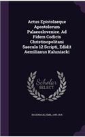 Actus Epistolaeque Apostolorum Palaeoslovenice. Ad Fidem Codicis Christinopolitani Saeculo 12 Scripti, Edidit Aemilianus Kaluniacki: (English)