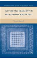 Culture and Hegemony in the Colonial Middle East