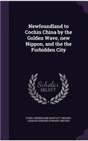 Newfoundland to Cochin China by the Golden Wave, new Nippon, and the the Forbidden City