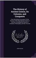 The History of Ancient Greece, Its Colonies, and Conquests