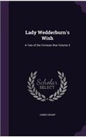 Lady Wedderburn's Wish: A Tale of the Crimean War Volume 3