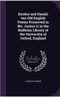 Exodus and Daniel; two Old English Poems Preserved in Ms. Junius 11 in the Bodleian Library of the University of Oxford, England