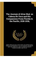 Journey of Alvar Nuñez Cabeza De Vaca and His Companions From Florida to the Pacific, 1528-1536;
